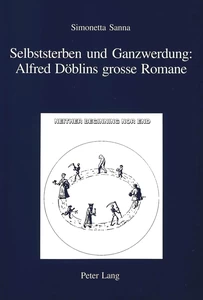 Title: Selbststerben und Ganzwerdung: Alfred Döblins grosse Romane