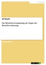 Title: Die Betriebsversammlung als Organ der Betriebsverfassung
