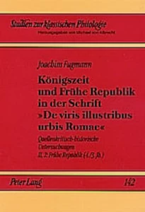 Title: Königszeit und Frühe Republik in der Schrift «De viris illustribus urbis Romae»