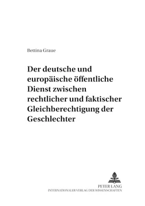 Titel: Der deutsche und europäische öffentliche Dienst zwischen rechtlicher und faktischer Gleichberechtigung der Geschlechter