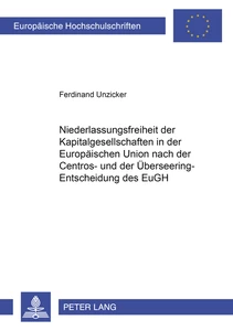 Titel: Niederlassungsfreiheit der Kapitalgesellschaften in der Europäischen Union nach der Centros- und der Überseering-Entscheidung des EuGH