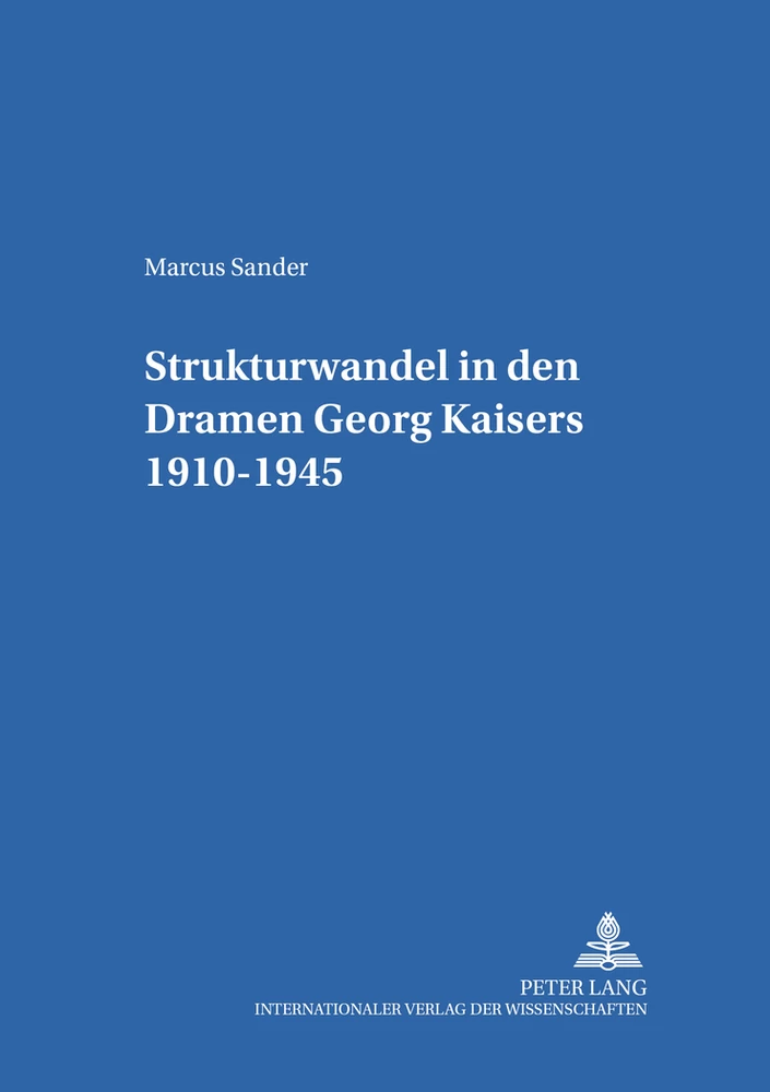 Titel: Strukturwandel in den Dramen Georg Kaisers 1910-1945
