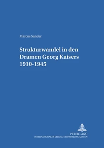 Title: Strukturwandel in den Dramen Georg Kaisers 1910-1945