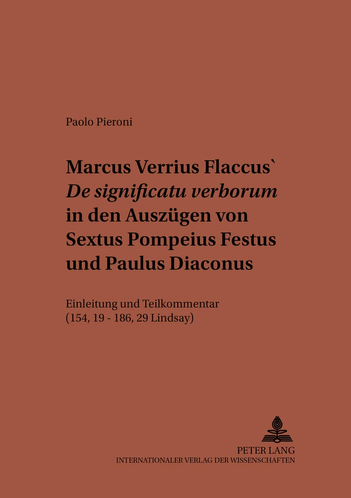 Titel: Marcus Verrius Flaccus’ «De significatu verborum» in den Auszügen von Sextus Pompeius Festus und Paulus Diaconus