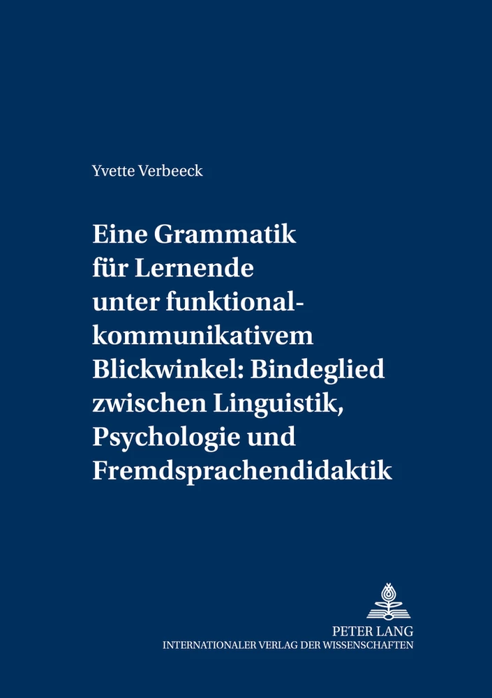 Titel: Eine Grammatik für Lernende unter funktional-kommunikativem Blickwinkel: Bindeglied zwischen Linguistik, Psychologie und Fremdsprachendidaktik