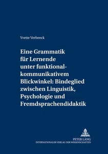 Titel: Eine Grammatik für Lernende unter funktional-kommunikativem Blickwinkel: Bindeglied zwischen Linguistik, Psychologie und Fremdsprachendidaktik