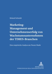Title: Marketing-Management und Unternehmenserfolg von Wachstumsunternehmen der TIMES-Branchen