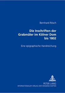 Title: Die Inschriften der Grabmäler im Kölner Dom bis 1802