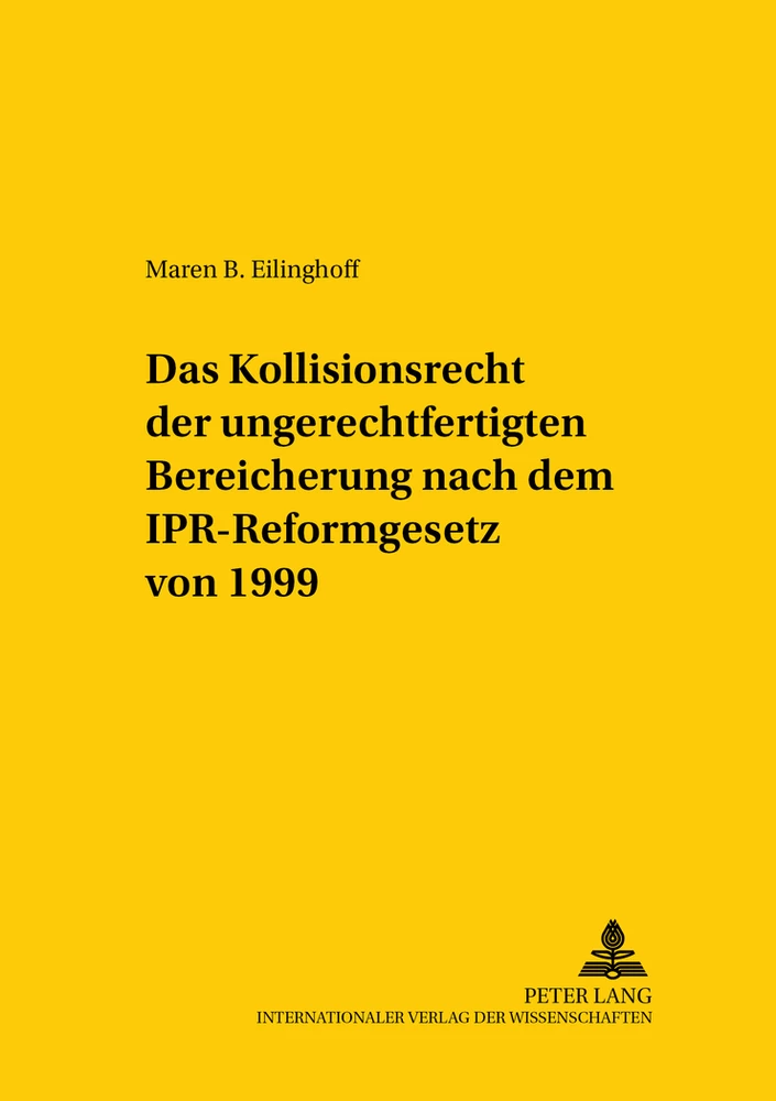 Titel: Das Kollisionsrecht der ungerechtfertigten Bereicherung nach dem IPR-Reformgesetz von 1999