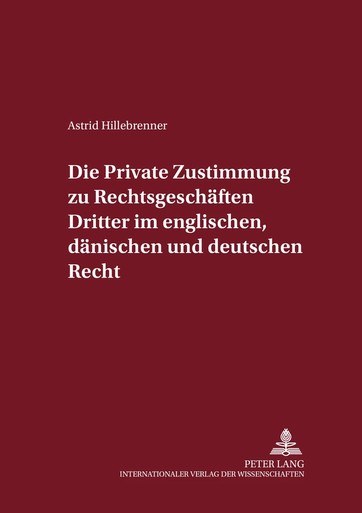 Titel: Die private Zustimmung zu Rechtsgeschäften Dritter im englischen, dänischen und deutschen Recht