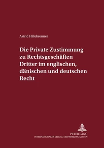 Title: Die private Zustimmung zu Rechtsgeschäften Dritter im englischen, dänischen und deutschen Recht