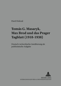 Title: Tomáš G. Masaryk, Max Brod und das «Prager Tagblatt» (1918-1938)