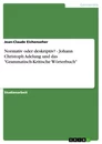 Title: Normativ oder deskriptiv? - Johann Christoph Adelung und das "Grammatisch-Kritische Wörterbuch"