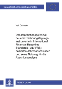 Title: Das Informationspotenzial neuerer Rechnungslegungsinstrumente in International Financial Reporting Standards (IAS/IFRS) basierten Jahresabschlüssen und seine Nutzung für die Abschlussanalyse