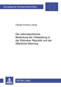 Title: Die nationalpolitische Bedeutung der Ostsiedlung in der Weimarer Republik und die öffentliche Meinung