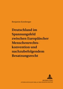 Titel: Deutschland im Spannungsfeld zwischen Europäischer Menschenrechtskonvention und nachzubefolgendem Besatzungsrecht