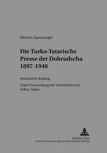 Titel: Die Turko-Tatarische Presse der Dobrudscha 1897-1940