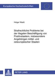Titel: Strafrechtliche Probleme bei der illegalen Beschäftigung von Positivstaatern, insbesondere Angehörigen mittel- und osteuropäischer Staaten