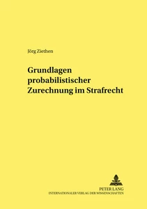 Titel: Grundlagen probabilistischer Zurechnung im Strafrecht