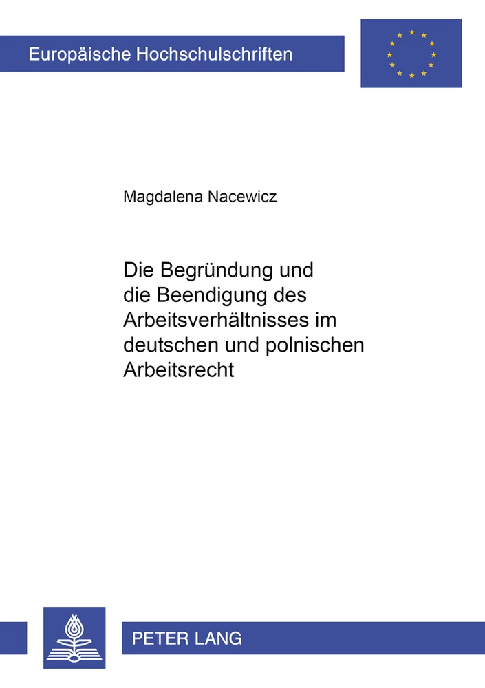 Titel: Die Begründung und die Beendigung des Arbeitsverhältnisses im deutschen und im polnischen Arbeitsrecht