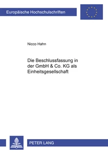 Titel: Die Beschlussfassung in der GmbH & Co. KG als Einheitsgesellschaft