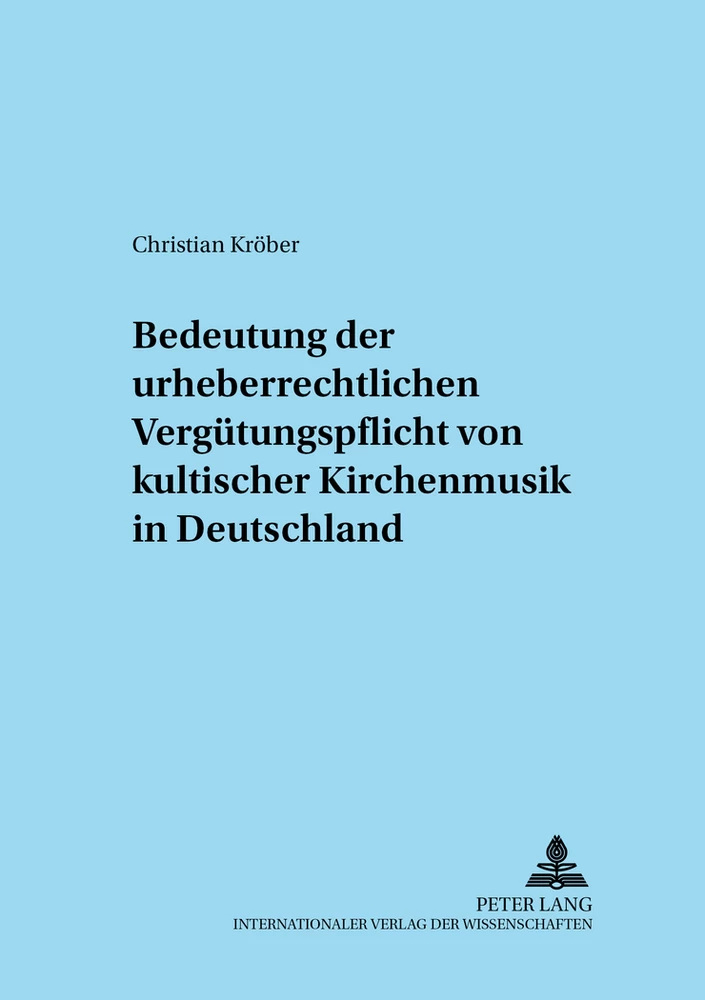 Titel: Zur Bedeutung der urheberrechtlichen Vergütungspflicht von kultischer Kirchenmusik in Deutschland