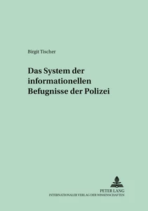 Titel: Das System der informationellen Befugnisse der Polizei