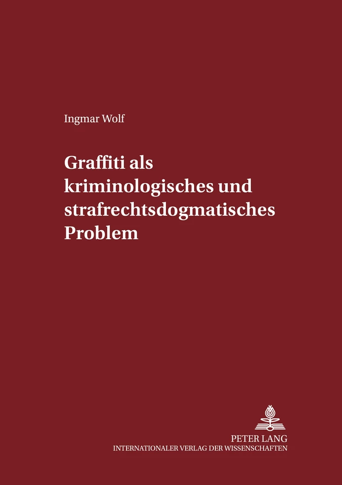Titel: Graffiti als kriminologisches und strafrechtsdogmatisches Problem