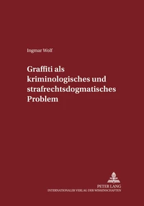Titel: Graffiti als kriminologisches und strafrechtsdogmatisches Problem