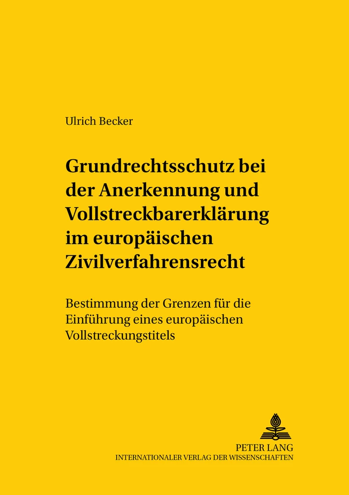 Titel: Grundrechtsschutz bei der Anerkennung und Vollstreckbarerklärung im europäischen Zivilverfahrensrecht