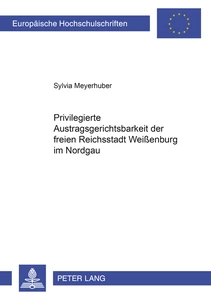 Title: Die privilegierte Austragsgerichtsbarkeit der freien Reichsstadt Weißenburg im Nordgau