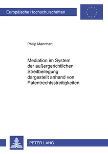 Title: Mediation im System der außergerichtlichen Streitbeilegung dargestellt anhand von Patentrechtsstreitigkeiten