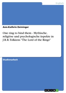 Title: One ring to bind them - Mythische, religiöse und psychologische Aspekte in J.R.R. Tolkiens "The Lord of the Rings"