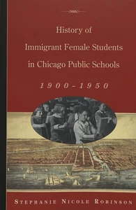 Title: History of Immigrant Female Students in Chicago Public Schools, 1900-1950