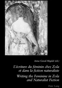 Title: L’écriture du féminin chez Zola et dans la fiction naturaliste - Writing the Feminine in Zola and Naturalist Fiction