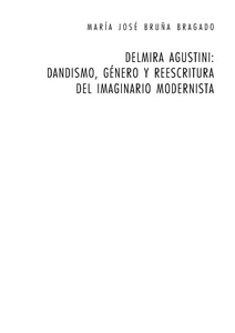 Title: Delmira Agustini: Dandismo, género y reescritura del imaginario modernista