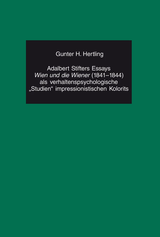 Titel: Adalbert Stifters Essays «Wien und die Wiener» (1841-1844) als verhaltenspsychologische «Studien» impressionistischen Kolorits