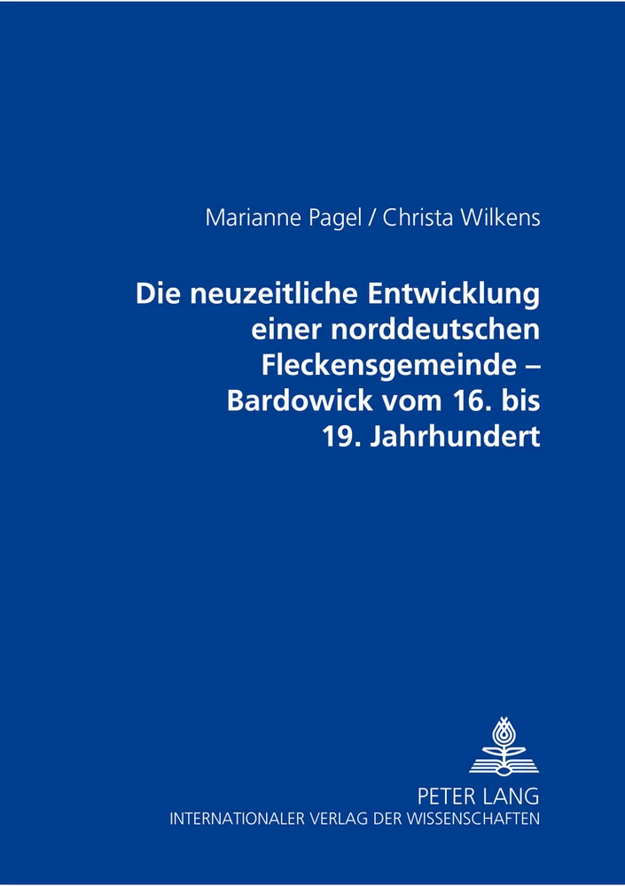 Titel: Die neuzeitliche Entwicklung einer norddeutschen Fleckensgemeinde – Bardowick vom 16. bis 19. Jahrhundert