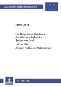 Title: Die Ungarische Akademie der Wissenschaften im Systemwechsel 1986 bis 1994