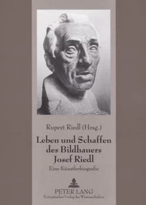 Titel: Leben und Schaffen des Bildhauers Josef Riedl