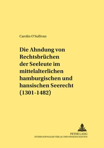 Title: Die Ahndung von Rechtsbrüchen der Seeleute im mittelalterlichen hamburgischen und hansischen Seerecht (1301-1482)