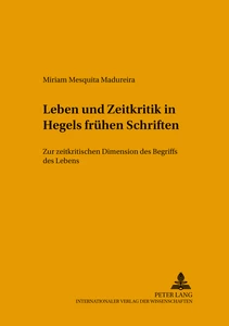 Title: Leben und Zeitkritik in Hegels frühen Schriften