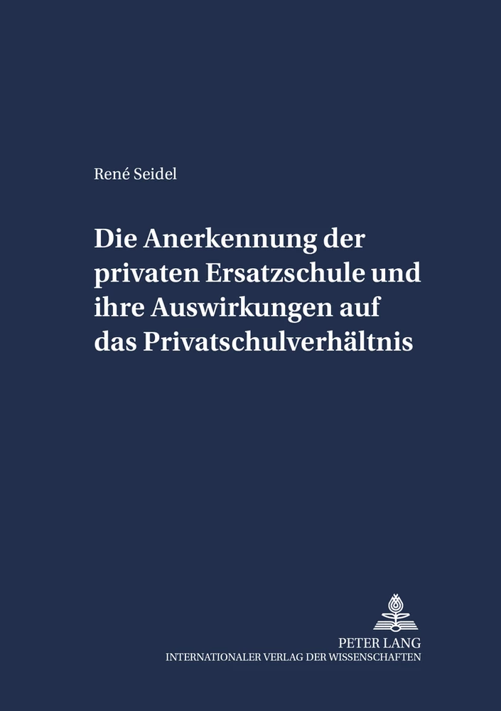 Titel: Die Anerkennung der privaten Ersatzschule und ihre Auswirkungen auf das Privatschulverhältnis