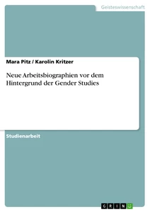 Titel: Neue Arbeitsbiographien vor dem Hintergrund der Gender Studies