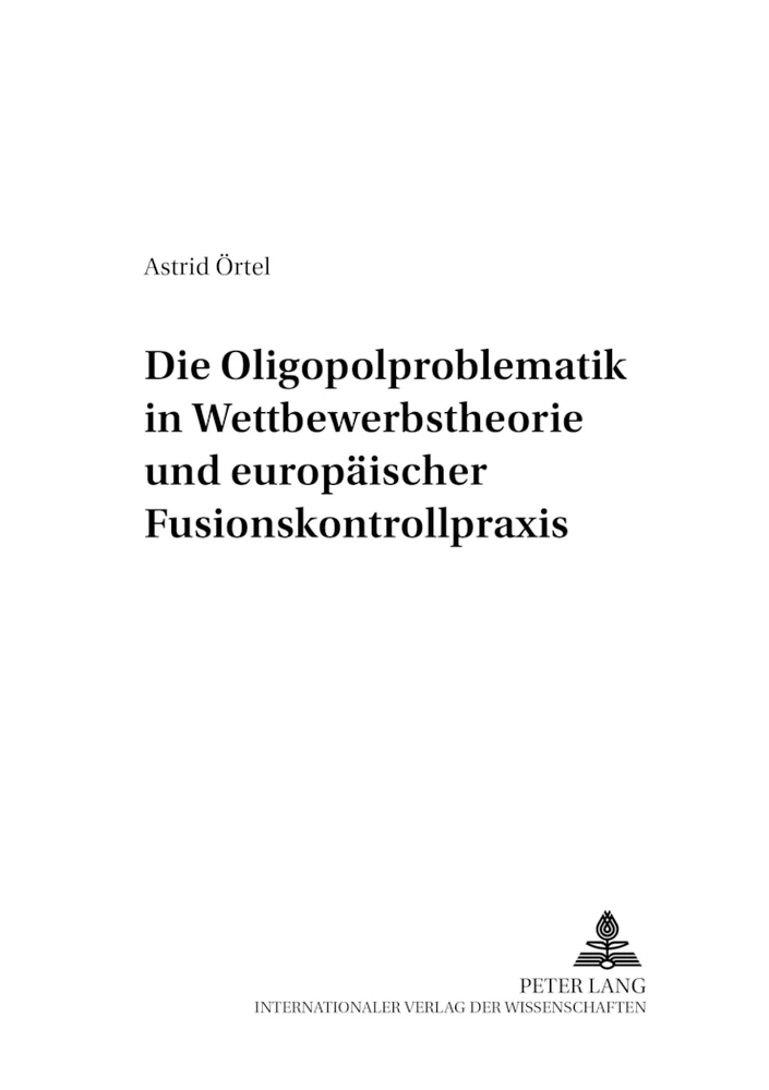 Titel: Die Oligopolproblematik in Wettbewerbstheorie und europäischer Fusionskontrollpraxis