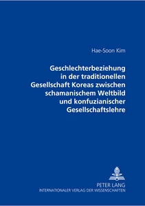 Titel: Geschlechterbeziehung in der traditionellen Gesellschaft Koreas zwischen schamanischem Weltbild und konfuzianischer Gesellschaftslehre