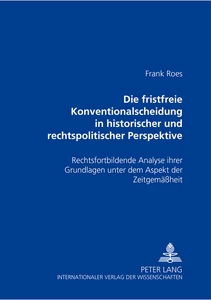 Titel: Die fristfreie Konventionalscheidung in historischer und rechtspolitischer Perspektive