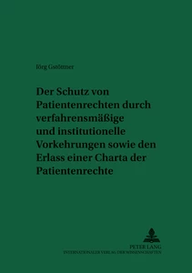 Titel: Der Schutz von Patientenrechten durch verfahrensmäßige und institutionelle Vorkehrungen sowie den Erlass einer Charta der Patientenrechte