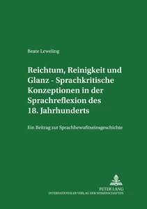 Title: Reichtum, Reinigkeit und Glanz – Sprachkritische Konzeptionen in der Sprachreflexion des 18. Jahrhunderts
