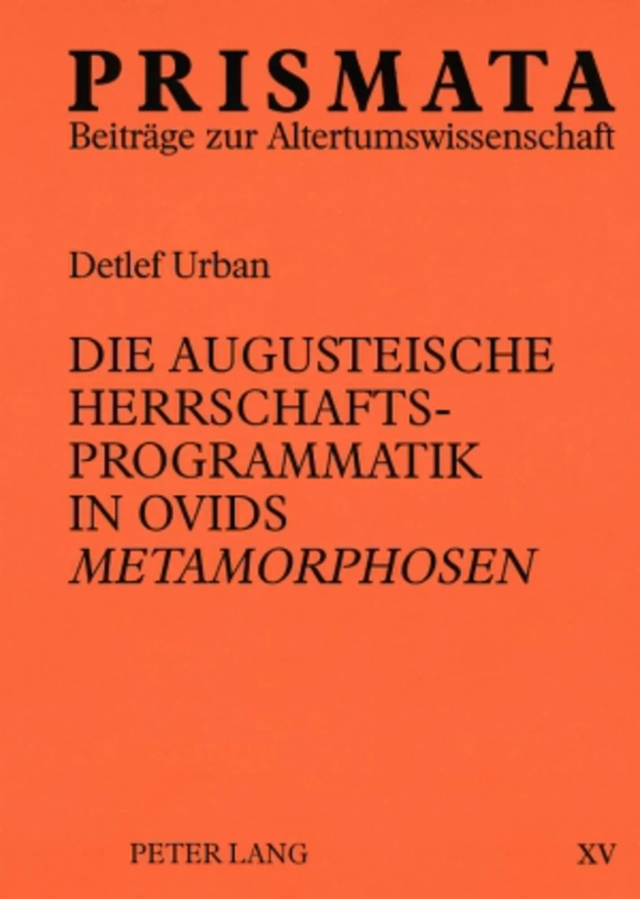 Titel: Die augusteische Herrschaftsprogrammatik in Ovids «Metamorphosen»
